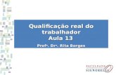 Qualificação real do trabalhador Aula 13 Prof a. Dr a. Rita Borges.