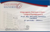 Linguagem: Formas e Usos – Língua Portuguesa II Prof. Me. Douglas Teixeira Cardelli 5º período – 2014.1.