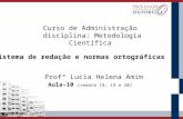 Curso de Administração disciplina: Metodologia Científica Profª Lucia Helena Amim Aula-10 (semana 18, 19 e 20) Sistema de redação e normas ortográficas.