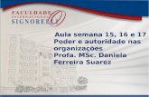 Aula semana 15, 16 e 17 Poder e autoridade nas organizações Profa. MSc. Daniela Ferreira Suarez.