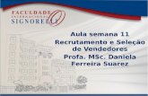 Aula semana 11 Recrutamento e Seleção de Vendedores Profa. MSc. Daniela Ferreira Suarez.