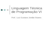 Linguagem Técnica de Programação VI Prof.: Luiz Gustavo Jordão Soares.