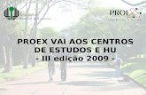 PROEX VAI AOS CENTROS DE ESTUDOS E HU - III edição 2009 -