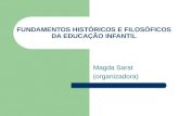 FUNDAMENTOS HISTÓRICOS E FILOSÓFICOS DA EDUCAÇÃO INFANTIL Magda Sarat (organizadora)