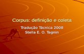 Corpus: definição e coleta Tradução Técnica 2008 Stella E. O. Tagnin.