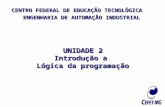 CENTRO FEDERAL DE EDUCAÇÃO TECNOLÓGICA ENGENHARIA DE AUTOMAÇÃO INDUSTRIAL UNIDADE 2 Introdução a Lógica da programação.