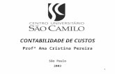 1 CONTABILIDADE DE CUSTOS Profª Ana Cristina Pereira São Paulo 2003.