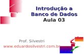 Introdução a Banco de Dados Aula 03 Prof. Silvestri .