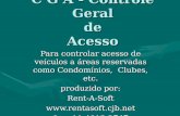 C G A - Controle Geral de Acesso Para controlar acesso de veículos a áreas reservadas como Condomínios, Clubes, etc. produzido por: Rent-A-Soft.