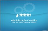 Administração Científica Prof. Ms. Eloisa Paula de Oliveira.