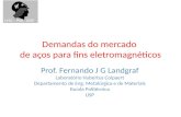 Demandas do mercado de aços para fins eletromagnéticos Prof. Fernando J G Landgraf Laboratório Hubertus Colpaert Departamento de Eng. Metalúrgica e de.