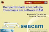 Presente em todas as etapas do desenvolvimento do Produto. Competitividade e tecnologia Tecnologia em software CAM Fernando Tachikawa Gerente Comercial.