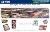 INOVAÇÃO NA EMBALAGEM METÁLICA 41º Seminário de Aciaria da ABM -Associação Brasileira de Metalurgia e Materiais - AMAN José Luiz Brandão 23 de Maio de.