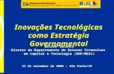 Nilton Sacenco Diretor do Departamento de Setores Intensivos em Capital e Tecnologia (SDP/MDIC) 22 de novembro de 2006 – São Paulo/SP Inovações Tecnológicas.