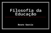 Filosofia da Educação Bruno Garcia. Filosofia da Educação Bruno Garcia Pensadores Sócrates; Platão; Aristóteles;