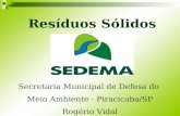 Resíduos Sólidos Secretaria Municipal de Defesa do Meio Ambiente - Piracicaba/SP Rogério Vidal.