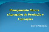 FABIO PINHEIRO Planejamento Mestre (Agregado) de Produção e Operações.