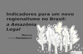 Indicadores para um novo regionalismo no Brasil: Marcio Pochmann Presidente do Ipea a Amazônia Legal.