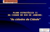 PLANO ESTRATÉGICO II DA CIDADE DO RIO DE JANEIRO: As cidades da Cidade.