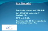 Ata Notarial Previsão Legal: art.236 C.F. Lei 8935/94 arts. 6 e 7 incisos III. CPC art. 364. Provimento 59 Corregedoria Geral da Justiça- Pr.