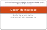 Profa. Cynara Carvalho cynaracarvalho@yahoo.com.br Design de Interação Faculdade de Ciências Aplicadas e Sociais de Petrolina- FACAPE Ciência da Computação.