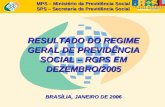 MPS – Ministério da Previdência Social SPS – Secretaria de Previdência Social RESULTADO DO REGIME GERAL DE PREVIDÊNCIA SOCIAL – RGPS EM DEZEMBRO/2005 BRASÍLIA,