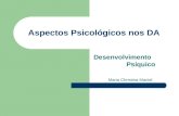 Aspectos Psicológicos nos DA Desenvolvimento Psíquico Maria Christina Maciel.