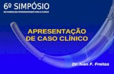 APRESENTAÇÃO DE CASO CLÍNICO Dr. Ivan F. Freitas.