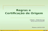 Regras e Certificação de Origem Cibele L Oldemburgo MDIC/SECEX/DEINT Manaus, abril de 2010.
