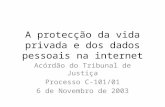 A protecção da vida privada e dos dados pessoais na internet Acórdão do Tribunal de Justiça Processo C-101/01 6 de Novembro de 2003.
