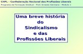 CNPL – Confederação Nacional das Profissões Liberais Programa de Formação Sindical – Prof. Ernesto Germano - Módulo 1 Uma breve história doSindicalismo.