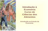 Introdução à Economia Curso de Ciências dos Alimentos Introdução ao Estudo da Economia.