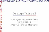 Design Visual Criação de atmosfera UFF 2012.1 Prof.: India Martins.