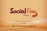 Www.socialfox.com.br Manual de uso das Redes Sociais PARTE 1 – Introdução e Twitter.