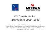 Rio Grande do Sul: diagnóstico 2000 - 2010 Eduardo Ernesto Filippi (UFRGS, Professor Associado; DERI - Departamento de Economia e Relações Internacionais.