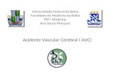 Universidade Federal da Bahia Faculdade de Medicina da Bahia PET- Medicina Ana Souza Marques Acidente Vascular Cerebral ( AVC)