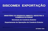 MINISTÉRIO DO DESENVOLVIMENTO, INDÚSTRIA E COMÉRCIO EXTERIOR Secretaria de Comércio Exterior Departamento de Operações de Comércio Exterior SISCOMEX EXPORTAÇÃO.