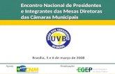 Encontro Nacional de Presidentes e Integrantes das Mesas Diretoras das Câmaras Municipais Brasília, 5 e 6 de março de 2008 Apoio Realização.