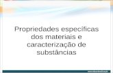Propriedades específicas dos materiais e caracterização de substâncias.