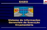 SIGEO Sistema de Informações Gerenciais da Execução Orçamentária.