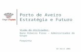 03 Abril 2006 Porto de Aveiro Estratégia e Futuro Visão do Utilizador: Nuno Ribeiro Pires – Administrador do Grupo Ferpinta.