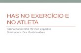 HAS NO EXERCÍCIO E NO ATLETA Karina Bonizi Ortiz R2 med esportiva Orientadora: Dra. Patrícia Alves.