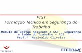 Módulo de Gestão Aplicada a SST – Segurança e Saúde do Trabalho – ACI Prof.ª Marivaldo Oliveira FTST Formação Técnica em Segurança do Trabalho.