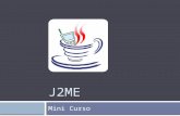 J2ME Mini Curso. Agenda Introdução; Arquitetura J2ME; Configuração; Perfil; Pacotes Opcionais (APIs); MIDlet; MIDlet Suite; Empacotamento e Distribuição;
