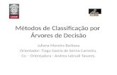 Métodos de Classificação por Árvores de Decisão Juliana Moreira Barbosa Orientador: Tiago Garcia de Senna Carneiro. Co – Orientadora : Andrea Iabrudi Tavares.