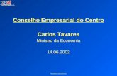 Ministério da Economia Conselho Empresarial do Centro Carlos Tavares Ministro da Economia 14.06.2002.