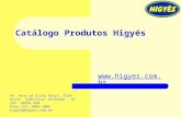 Catálogo Produtos Higyés  Av. Arno da Silva Feijó, 3720 Distr. Industrial Alvorada - RS CEP. 94836-260 Fone (51) 3489-1004 higyes@higyes.com.br.