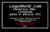 LegoWorld.com Cenários Não-Lineares para o século XX1 Francisco Carlos Teixeira Da Silva Laboratório de Estudos do TempoPresente/ .