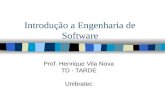 Introdução a Engenharia de Software Prof. Henrique Vila Nova TD - TARDE Unibratec.