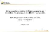 Orientações sobre Influenza para as escolas municipais de Belo Horizonte Secretaria Municipal de Saúde Belo Horizonte Agosto 2009.
